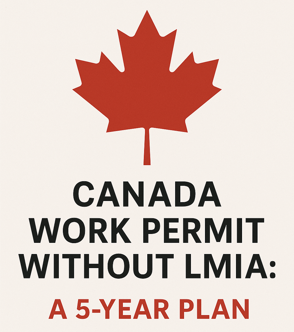 Canada Work Permit Without LMIA: A 5-Year Plan